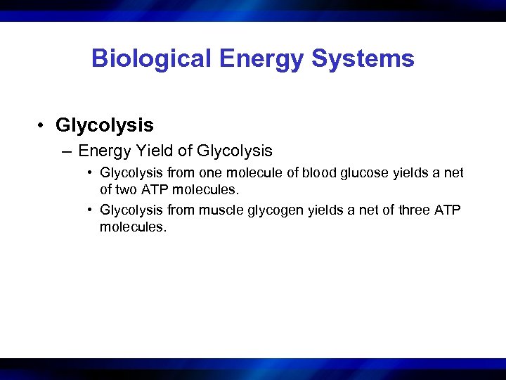 Biological Energy Systems • Glycolysis – Energy Yield of Glycolysis • Glycolysis from one