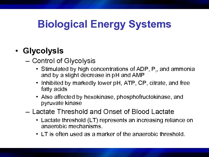 Biological Energy Systems • Glycolysis – Control of Glycolysis • Stimulated by high concentrations