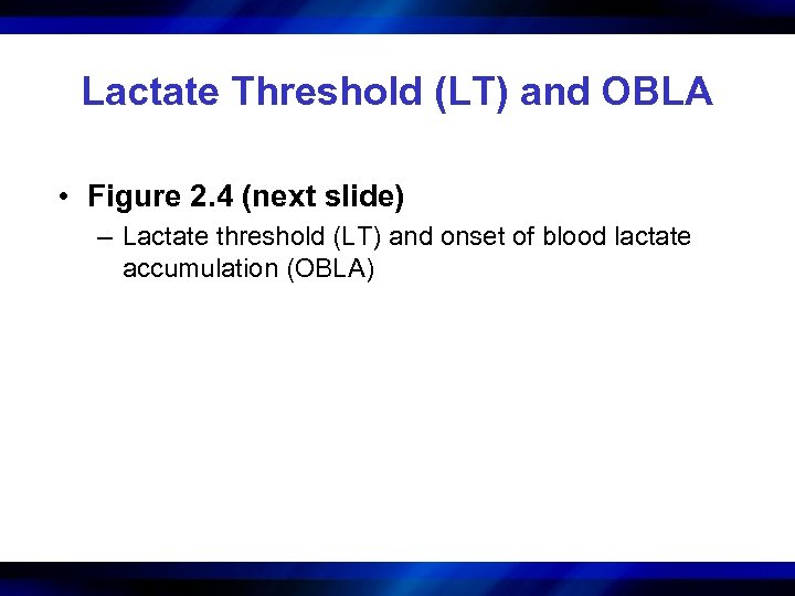 Lactate Threshold (LT) and OBLA • Figure 2. 4 (next slide) – Lactate threshold