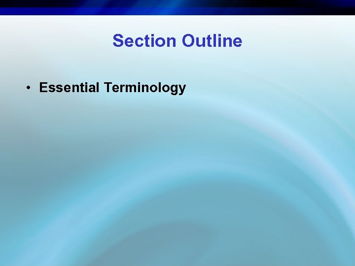 Section Outline • Essential Terminology 