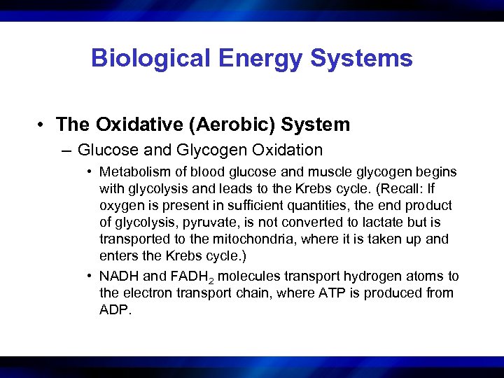Biological Energy Systems • The Oxidative (Aerobic) System – Glucose and Glycogen Oxidation •