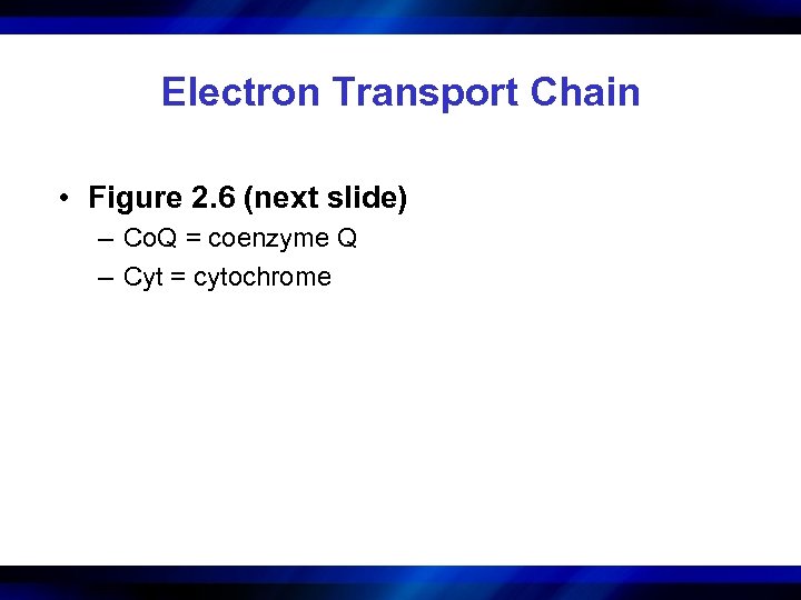 Electron Transport Chain • Figure 2. 6 (next slide) – Co. Q = coenzyme