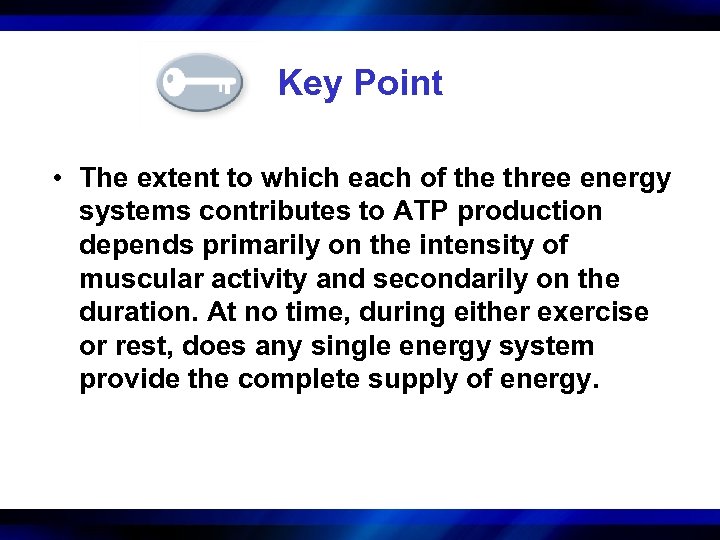 Key Point • The extent to which each of the three energy systems contributes