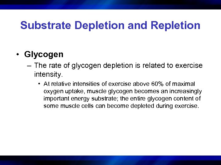 Substrate Depletion and Repletion • Glycogen – The rate of glycogen depletion is related