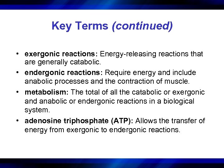 Key Terms (continued) • exergonic reactions: Energy-releasing reactions that are generally catabolic. • endergonic