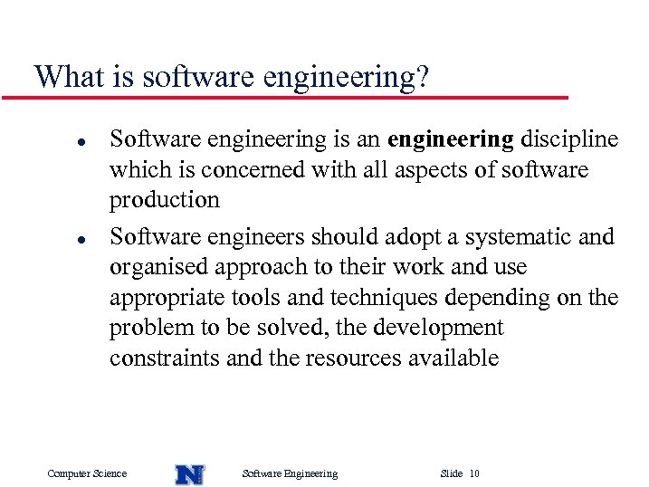 What is software engineering? l l Software engineering is an engineering discipline which is