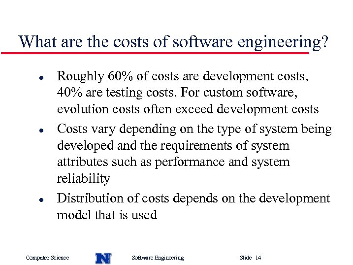 What are the costs of software engineering? l l l Roughly 60% of costs