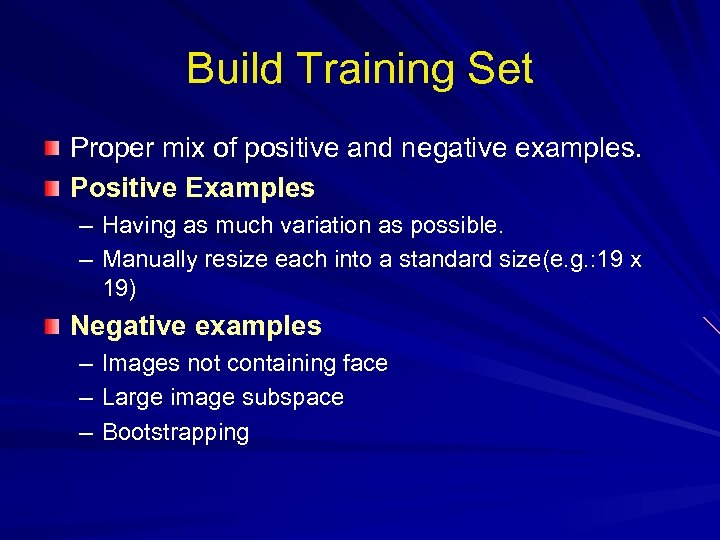 Build Training Set Proper mix of positive and negative examples. Positive Examples – Having