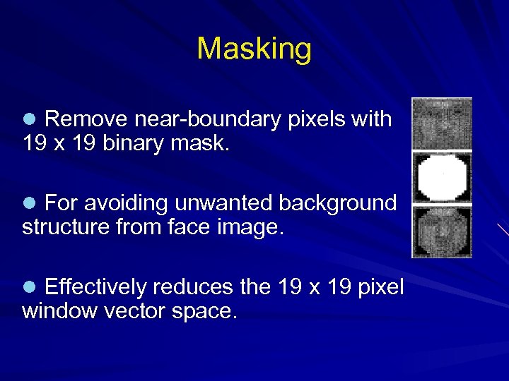 Masking l Remove near-boundary pixels with 19 x 19 binary mask. l For avoiding