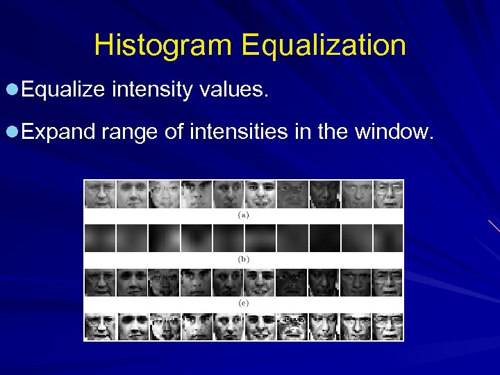 Histogram Equalization l. Equalize intensity values. l. Expand range of intensities in the window.