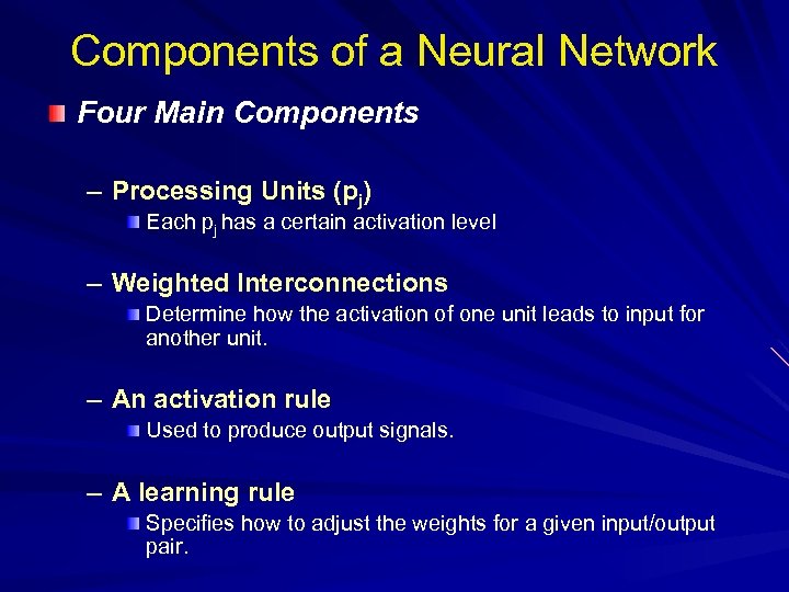 Components of a Neural Network Four Main Components – Processing Units (pj) Each pj