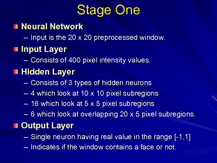 Stage One Neural Network – Input is the 20 x 20 preprocessed window. Input