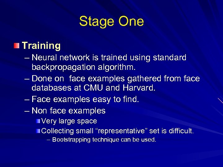 Stage One Training – Neural network is trained using standard backpropagation algorithm. – Done