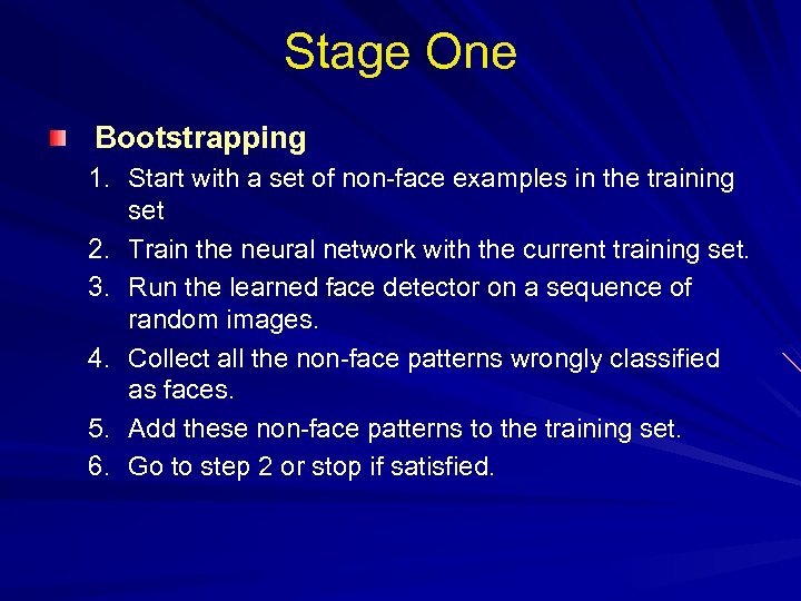 Stage One Bootstrapping 1. Start with a set of non-face examples in the training