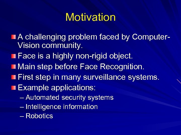 Motivation A challenging problem faced by Computer. Vision community. Face is a highly non-rigid