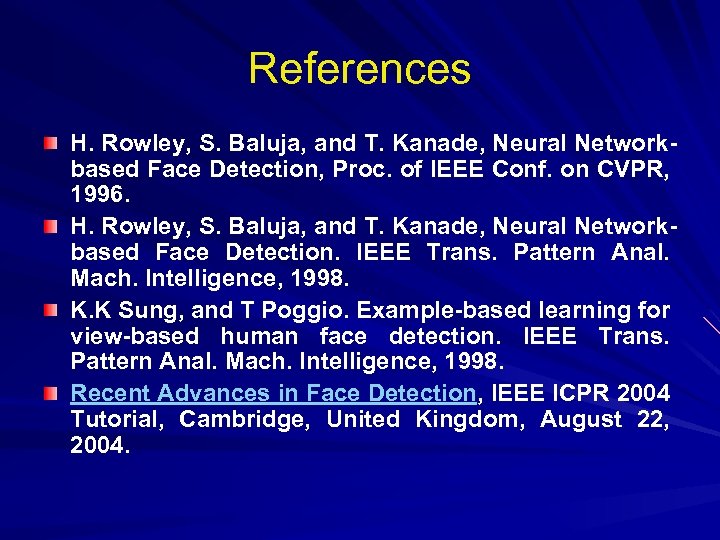 References H. Rowley, S. Baluja, and T. Kanade, Neural Networkbased Face Detection, Proc. of