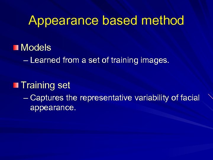 Appearance based method Models – Learned from a set of training images. Training set