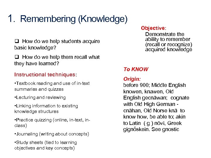1. Remembering (Knowledge) q How do we help students acquire basic knowledge? Objective: Demonstrate