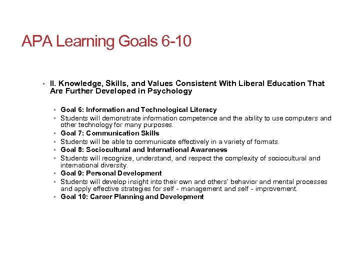 APA Learning Goals 6 -10 • II. Knowledge, Skills, and Values Consistent With Liberal