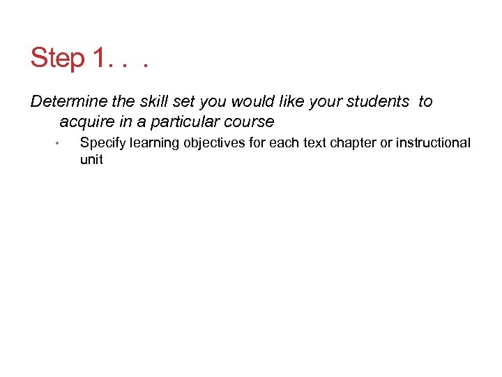 Step 1. . . Determine the skill set you would like your students to