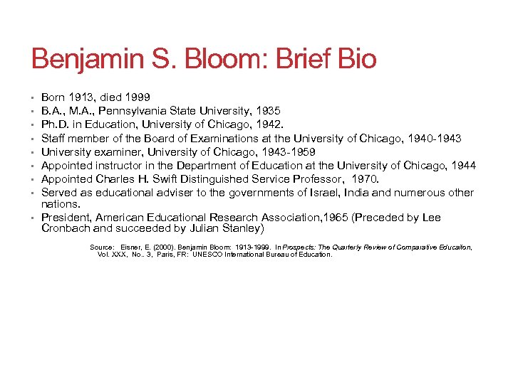 Benjamin S. Bloom: Brief Bio Born 1913, died 1999 B. A. , M. A.