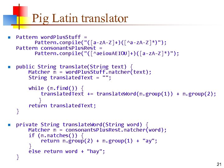 Pig Latin translator n n Pattern word. Plus. Stuff = Pattern. compile(