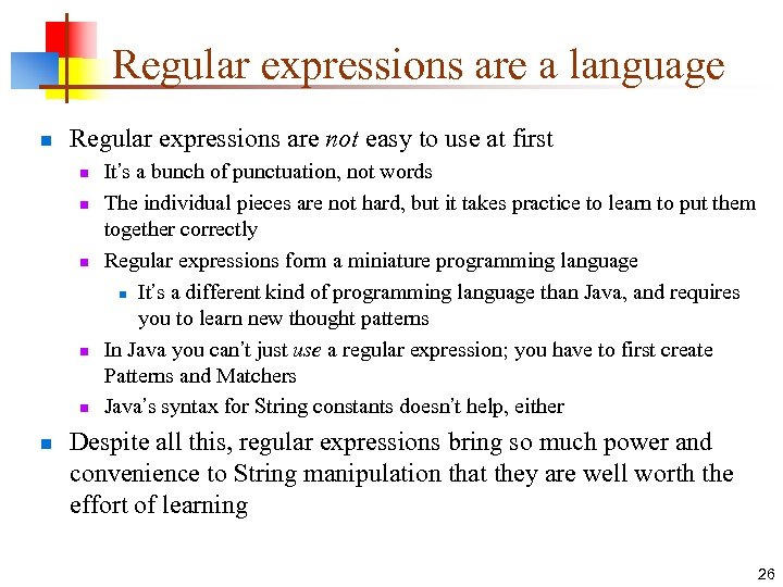 Regular expressions are a language n Regular expressions are not easy to use at