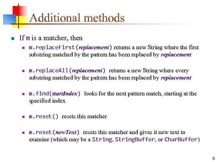 Additional methods n If m is a matcher, then n n m. replace. First(replacement)