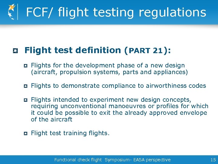FCF/ flight testing regulations Flight test definition (PART 21): Flights for the development phase