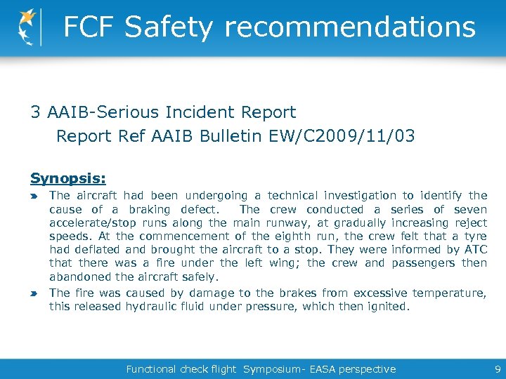 FCF Safety recommendations 3 AAIB-Serious Incident Report Ref AAIB Bulletin EW/C 2009/11/03 Synopsis: The