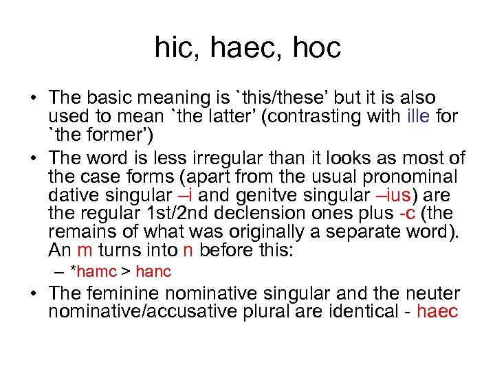 hic, haec, hoc • The basic meaning is `this/these’ but it is also used