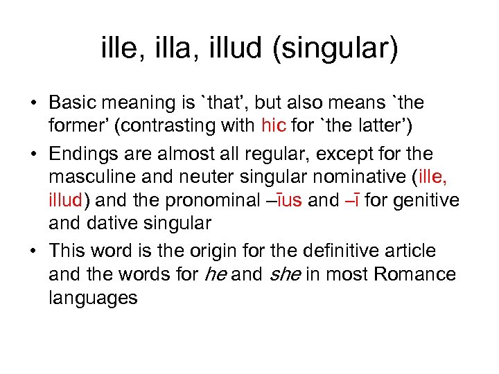 ille, illa, illud (singular) • Basic meaning is `that’, but also means `the former’