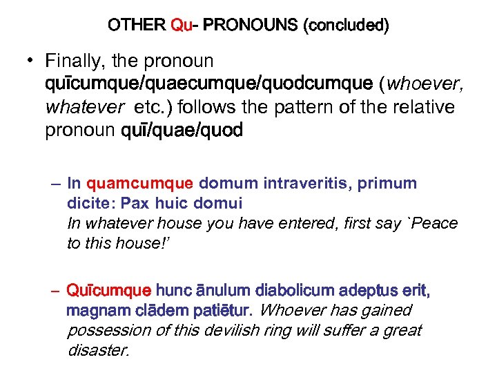 OTHER Qu- PRONOUNS (concluded) • Finally, the pronoun quīcumque/quaecumque/quodcumque (whoever, whatever etc. ) follows