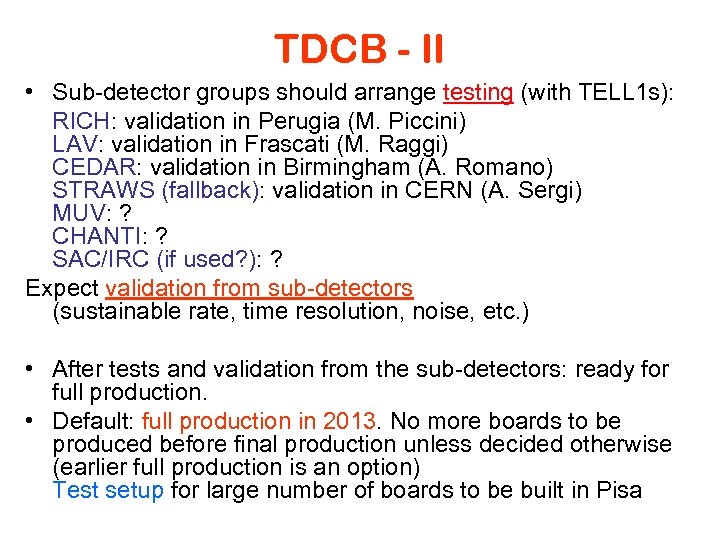 TDCB - II • Sub-detector groups should arrange testing (with TELL 1 s): RICH: