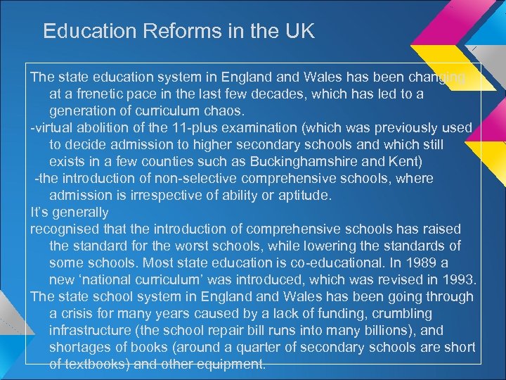 Education Reforms in the UK The state education system in England Wales has been