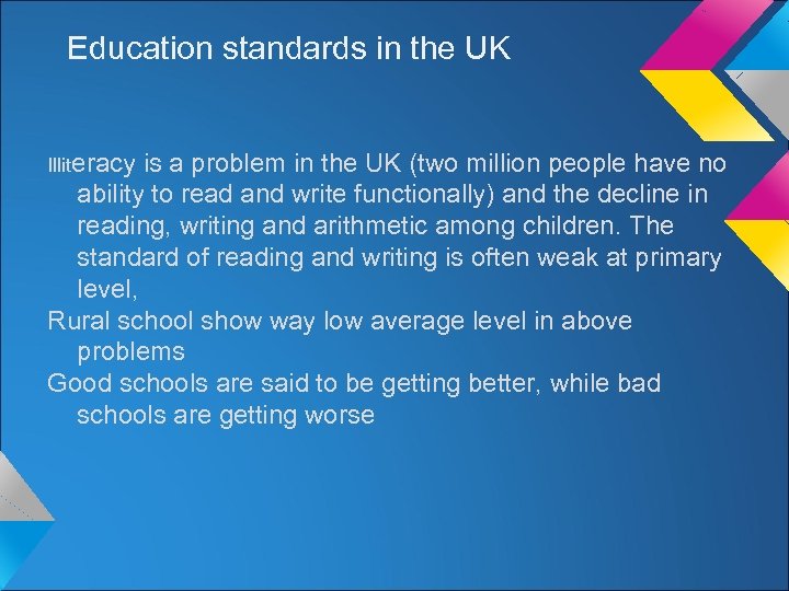 Education standards in the UK Illiteracy is a problem in the UK (two million