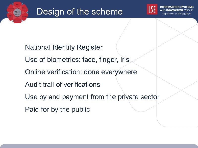 Design of the scheme National Identity Register Use of biometrics: face, finger, iris Online