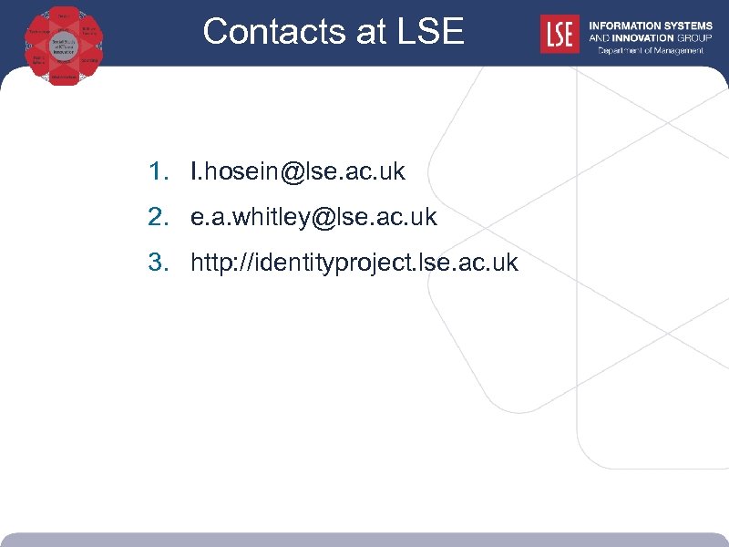 Contacts at LSE 1. I. hosein@lse. ac. uk 2. e. a. whitley@lse. ac. uk