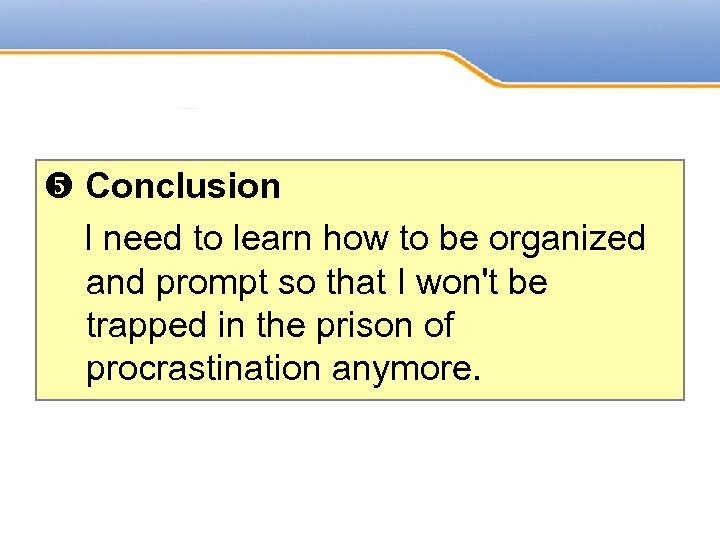 Powerpoint Templates Conclusion I need to learn how to be organized and prompt so