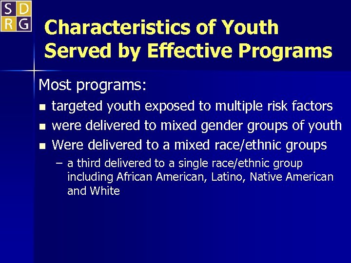 Characteristics of Youth Served by Effective Programs Most programs: n n n targeted youth