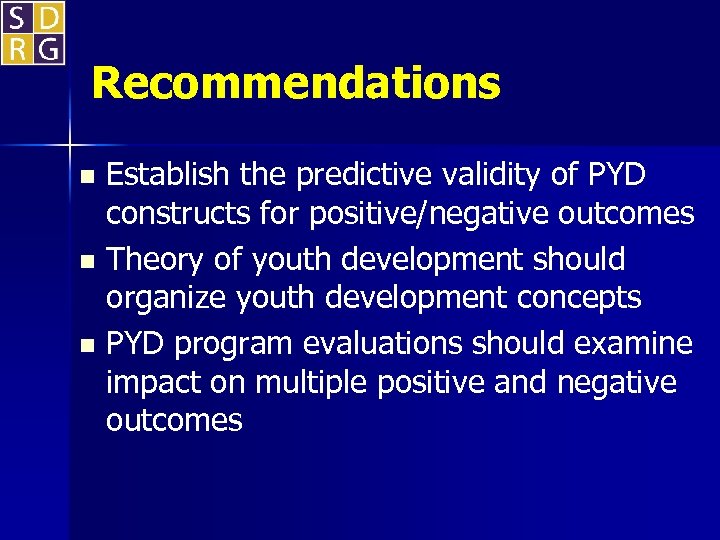 Recommendations Establish the predictive validity of PYD constructs for positive/negative outcomes n Theory of