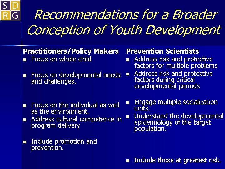 Recommendations for a Broader Conception of Youth Development Practitioners/Policy Makers n Focus on whole