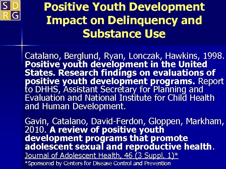 Positive Youth Development Impact on Delinquency and Substance Use Catalano, Berglund, Ryan, Lonczak, Hawkins,