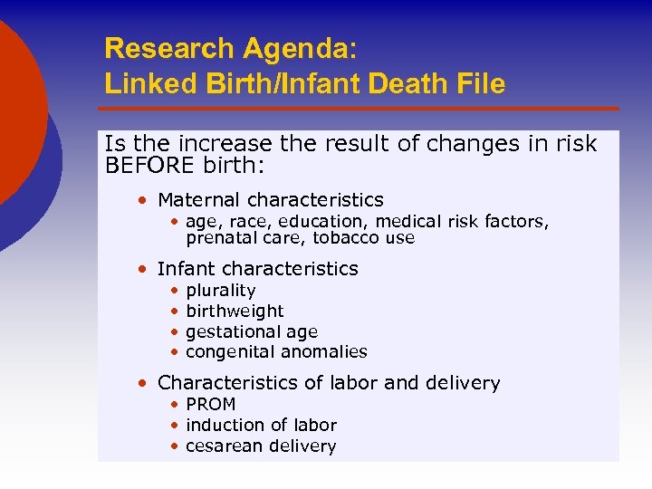 Research Agenda: Linked Birth/Infant Death File Is the increase the result of changes in