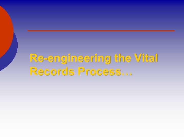 Re-engineering the Vital Records Process… 