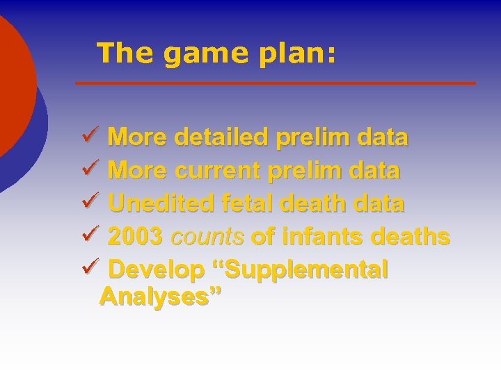 The game plan: ü More detailed prelim data ü More current prelim data ü