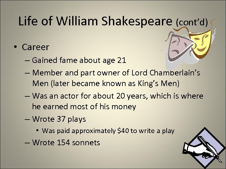 Life of William Shakespeare (cont’d) • Career – Gained fame about age 21 –