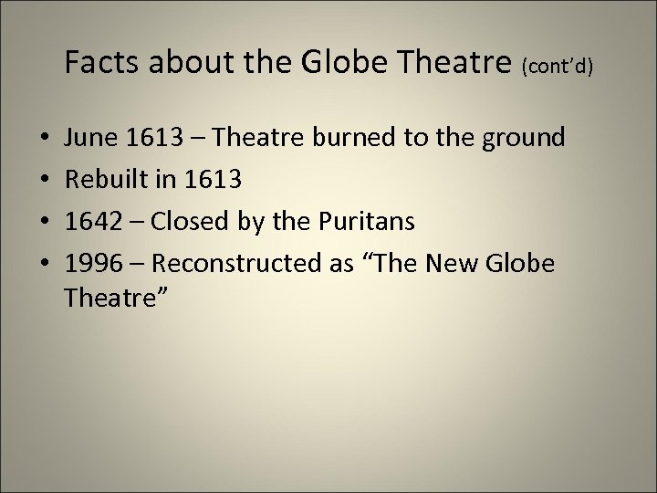 Facts about the Globe Theatre (cont’d) • • June 1613 – Theatre burned to