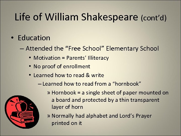 Life of William Shakespeare (cont’d) • Education – Attended the “Free School” Elementary School