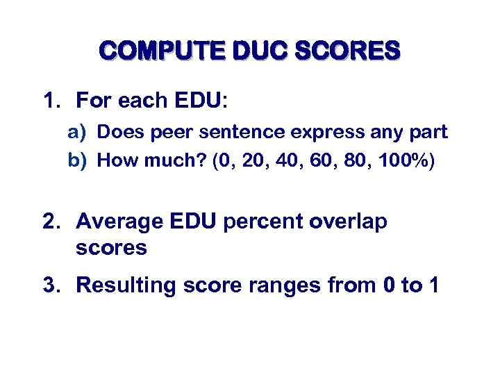 COMPUTE DUC SCORES 1. For each EDU: a) Does peer sentence express any part